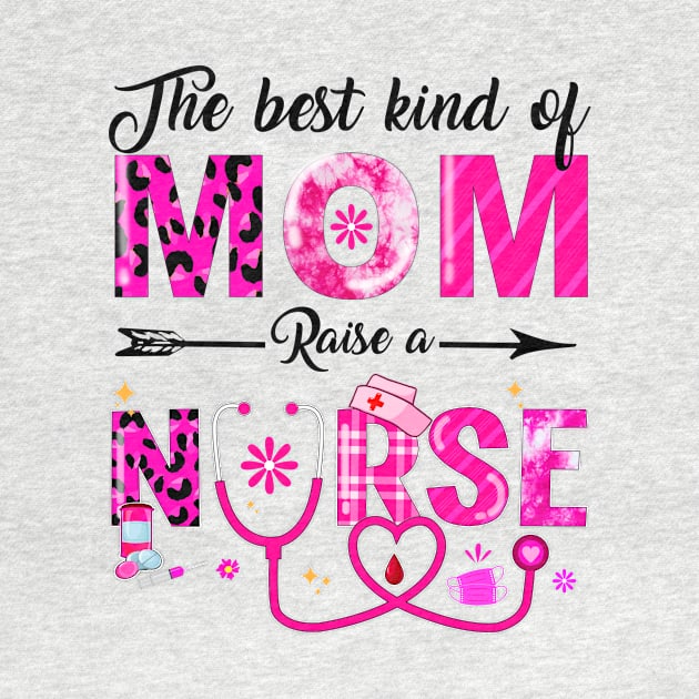 The Best Kind Of Mom Raises A Nurse Mothers Day 2021 by clarane